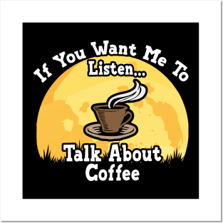 If You Want Me To Listen... Talk About Coffee Funny illustration vintage Posters and Art